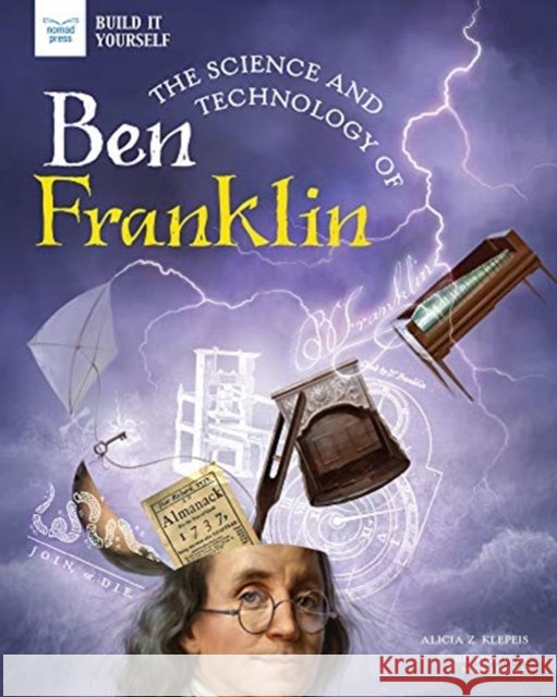 SCIENCE & TECHNOLOGY OF BEN FRANKLIN ALICIA KLEPEIS 9781647410186 GLOBAL PUBLISHER SERVICES - książka