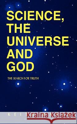 Science, the Universe and God: The Search for Truth Mayes, Keith 9781414007380 Authorhouse - książka