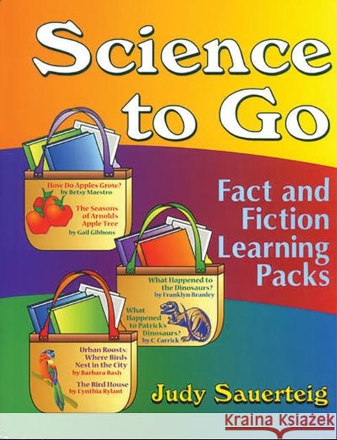 Science to Go: Fact and Fiction Learning Packs Sauerteig, Judy 9781563088445 Teacher Ideas Press - książka