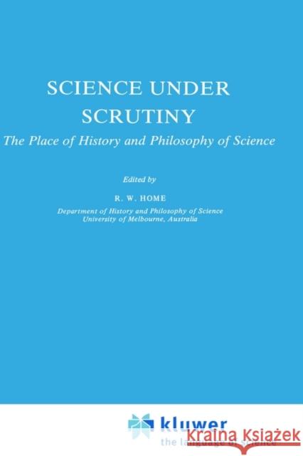 Science Under Scrutiny: The Place of History and Philosophy of Science Home, R. W. 9789027716026 Springer - książka