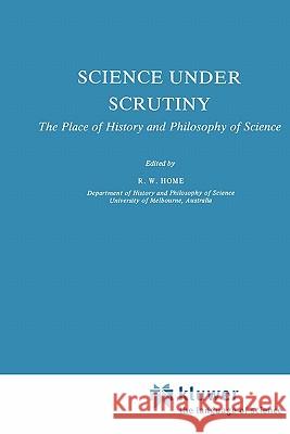 Science Under Scrutiny: The Place of History and Philosophy of Science Home, R. W. 9789048183845 Not Avail - książka