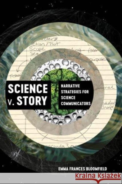 Science v. Story: Narrative Strategies for Science Communicators Emma Frances Bloomfield 9780520380813 University of California Press - książka