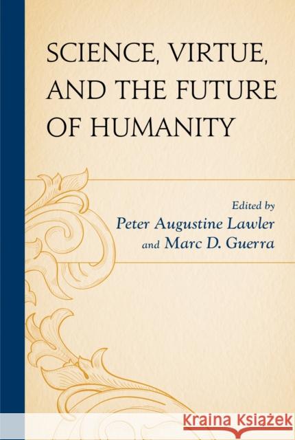 Science, Virtue, and the Future of Humanity Peter Augustine Lawler Marc D. Guerra Ronald Bailey 9781498525220 Lexington Books - książka