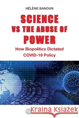 Science vs the Abuse of Power: How Biopolitics Dictated COVID-19 Policy H?l?ne Banoun Pryska Ducoeurjoly Nina Vugman 9781913191634 Talma Studios International - książka