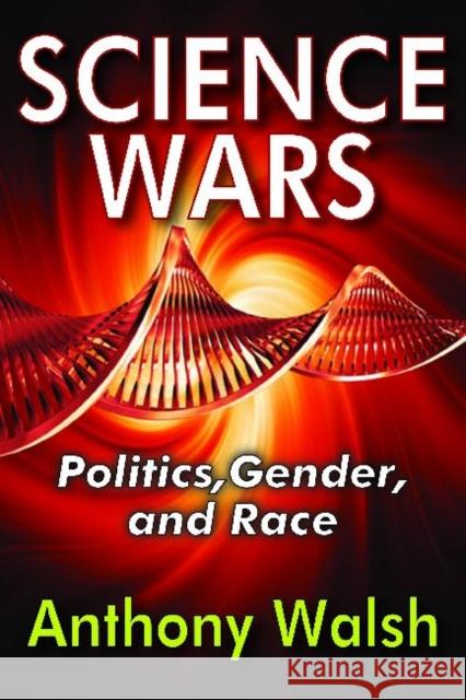 Science Wars: Politics, Gender, and Race Walsh, Anthony 9781412851633 Transaction Publishers - książka
