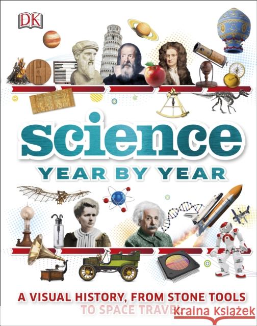 Science Year by Year: A visual history, from stone tools to space travel Gifford Clive Kennedy Susan Parker Philip 9780241212264 Dorling Kindersley Ltd - książka