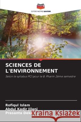 Sciences de l'Environnement Rofiqul Islam Abdul Kadir Jilani Prasanta Deka 9786209252761 Editions Notre Savoir - książka