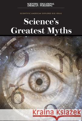Science's Greatest Myths Scientific American Editors 9781538313084 Scientific American Educational Publishing - książka