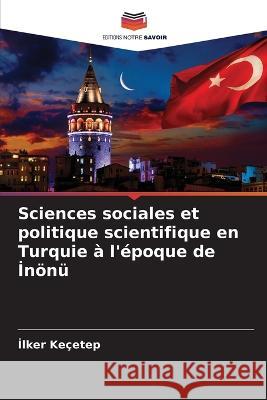 Sciences sociales et politique scientifique en Turquie ? l\'?poque de İn?n? İlker Ke?etep 9786205612170 Editions Notre Savoir - książka