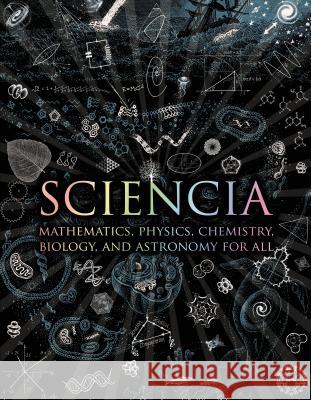 Sciencia: Mathematics, Physics, Chemistry, Biology, and Astronomy for All Burkard Polster Gerard Cheshire Matt Tweed 9780802778994 Walker & Company - książka