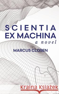 Scientia Ex Machina Marcus Closen 9781069698308 Barrel Dog Press - książka