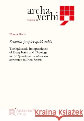 Scientia Propter Quid Nobis: The Epistemic Independence of Metaphysics and Theology in the Quaestio de Cognitione Dei Attributed to Duns Scotus Goris, Wouter 9783402103296 Aschendorff Verlag - książka
