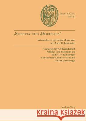 Scientia Und Disciplina: Wissenstheorie Und Wissenschaftspraxis Im Wandel Vom 12. Zum 13. Jahrhundert Rainer Berndt S J, Matthias Lutz-Bachmann, Ralf M W Stammberger 9783050036960 De Gruyter - książka