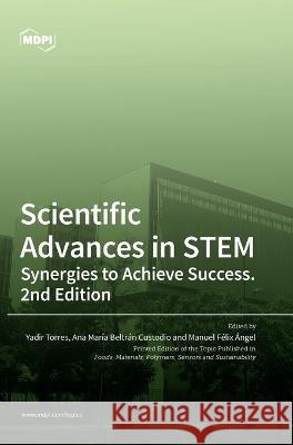 Scientific Advances in STEM: Synergies to Achieve Success. 2nd Edition Yadir Torres Hernández, Ana María Beltrán Custodio, Manuel Félix Ángel 9783036551937 Mdpi AG - książka