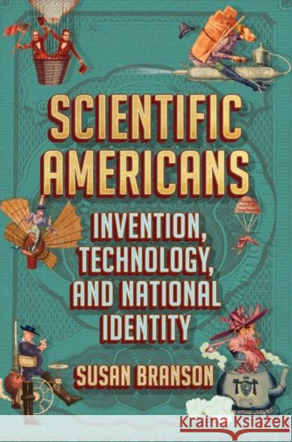 Scientific Americans: Invention, Technology, and National Identity Susan Branson 9781501760914 Cornell University Press - książka