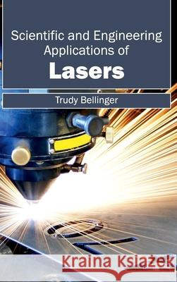 Scientific and Engineering Applications of Lasers Trudy Bellinger 9781632404589 Clanrye International - książka