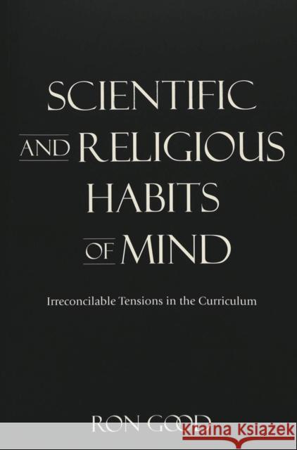 Scientific and Religious Habits of Mind: Irreconcilable Tensions in the Curriculum Pinar, William F. 9780820471082 Peter Lang Publishing - książka