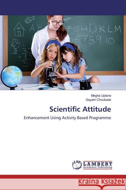 Scientific Attitude : Enhancement Using Activity Based Programme Uplane, Megha; Choukade, Gayatri 9783659776410 LAP Lambert Academic Publishing - książka