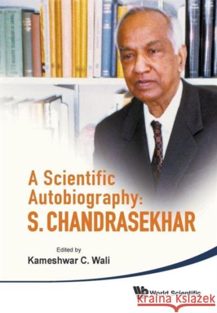 Scientific Autobiography, A: S Chandrasekhar Kameshwar C. Wali 9789814299589 World Scientific Publishing Company - książka