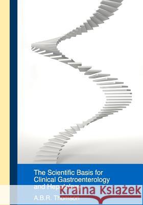 Scientific Basis for Clinical Practice in Gastroenterology and Hepatology Dr A. B. R. Thomson 9781475226645 Createspace - książka