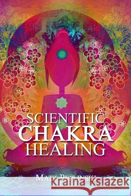 Scientific Chakra Healing: Chakras for Beginners Matt Peplinski 9788393902750 Psychotao - książka