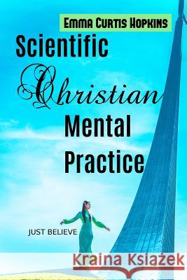 Scientific Christian Mental Practice Emma Curtis Hopkins 9781535422338 Createspace Independent Publishing Platform - książka