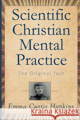 Scientific Christian Mental Practice: The Original Text Emma Curtis Hopkins 9781502527127 Createspace - książka