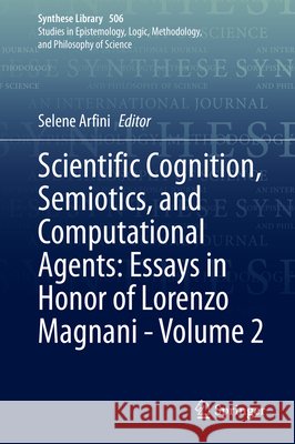 Scientific Cognition, Semiotics, and Computational Agents: Essays in Honor of Lorenzo Magnani - Volume 2 Selene Arfini 9783031966873 Springer - książka