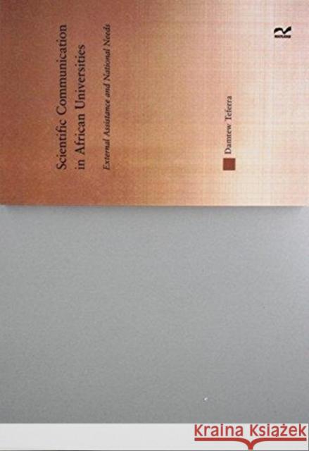 Scientific Communication in African Universities: External Assistance and National Needs Damtew Teferra   9781138981454 Taylor and Francis - książka