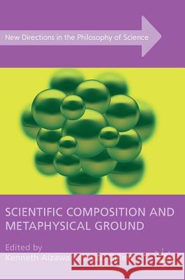 Scientific Composition and Metaphysical Ground Ken Aizawa Carl Gillett 9781137562159 Palgrave MacMillan - książka