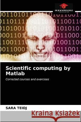 Scientific computing by Matlab Sara Teidj 9786203334593 Our Knowledge Publishing - książka