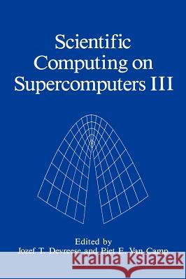 Scientific Computing on Supercomputers III J. T. Devreese P. E. Va J. T. Devreese 9780306441189 Plenum Publishing Corporation - książka