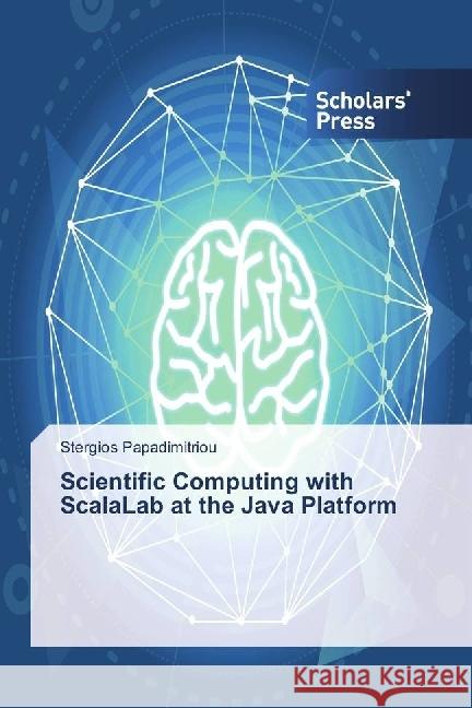 Scientific Computing with ScalaLab at the Java Platform Papadimitriou, Stergios 9783659845994 Scholar's Press - książka