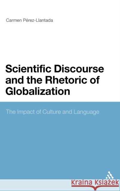 Scientific Discourse and the Rhetoric of Globalization: The Impact of Culture and Language Pérez-Llantada, Carmen 9781441188724  - książka