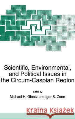 Scientific, Environmental, and Political Issues in the Circum-Caspian Region Igor S. Zonn Michael H. Glantz M. H. Glantz 9780792346265 Springer - książka