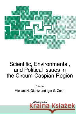 Scientific, Environmental, and Political Issues in the Circum-Caspian Region M. H. Glantz                             Igor S. Zonn 9789401063166 Springer - książka