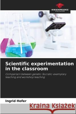 Scientific experimentation in the classroom Hofer, Ingrid 9786202333559 Our Knowledge Publishing - książka