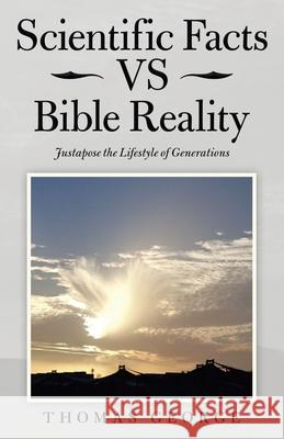 Scientific Facts Vs Bible Reality: Justapose the Lifestyle of Generations Thomas George 9781664219366 WestBow Press - książka