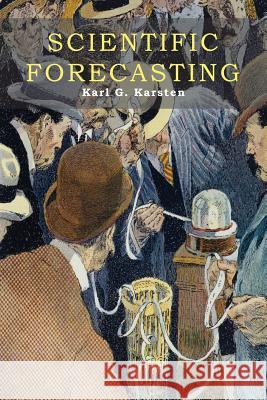 Scientific Forecasting: Its Methods and Application to Practical Business and to Stock Market Operations Karl Karsten 9781614278146 Martino Fine Books - książka