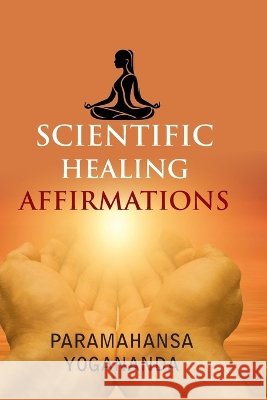 Scientific Healing Affirmations Paramahansa Yogananda 9789363140059 Aeterna Books - książka