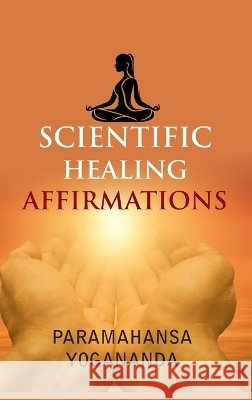 Scientific Healing Affirmations Paramahansa Yogananda 9789363140172 Aeterna Books - książka