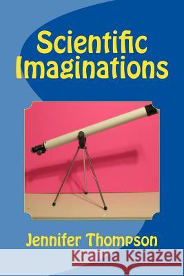 Scientific Imaginations Jennifer Thompson 9781983741227 Createspace Independent Publishing Platform - książka