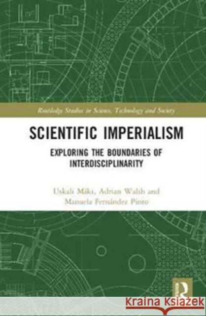 Scientific Imperialism: Exploring the Boundaries of Interdisciplinarity  9781138059344 Routledge Studies in Science, Technology and  - książka