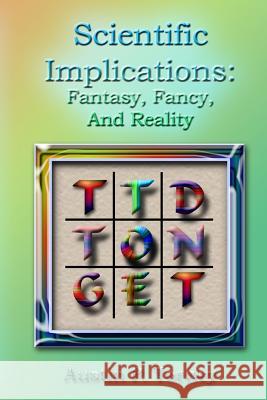 Scientific Implications: Fantasy, Fancy, and Reality Austin P. Torney 9781451505078 Createspace - książka