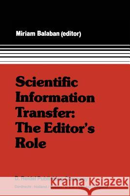 Scientific Information Transfer: The Editor's Role: Proceedings of the First International Conference of Scientific Editors, April 24-29, 1977, Jerusa Balaban, M. 9789400998650 Springer - książka