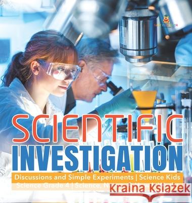 Scientific Investigation Discussions and Simple Experiments Science Kids Science Grade 4 Science, Nature & How It Works Baby Professor 9781541975170 Baby Professor - książka