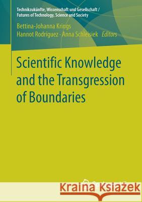 Scientific Knowledge and the Transgression of Boundaries Bettina-Johanna Krings Hannot Rodriguez Anna Schleisiek 9783658144487 Springer vs - książka