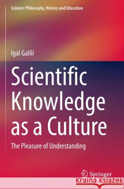 Scientific Knowledge as a Culture: The Pleasure of Understanding Igal Galili 9783030802035 Springer - książka