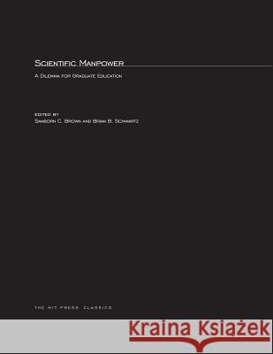 Scientific Manpower: A Dilemma for Graduate Education Sanborn C. Brown, Brian B. Schwartz 9780262524087 MIT Press Ltd - książka