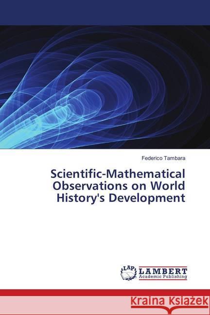 Scientific-Mathematical Observations on World History's Development Tambara, Federico 9786139874361 LAP Lambert Academic Publishing - książka